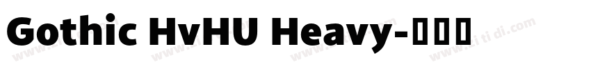 Gothic HvHU Heavy字体转换 Gothic HvHU Heavy字体转换